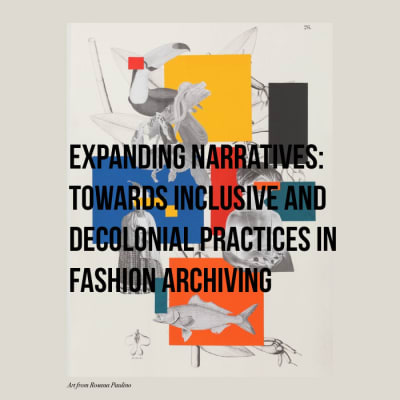 Expanding Narratives: Towards Inclusive and Decolonial Practices in Fashion Archiving