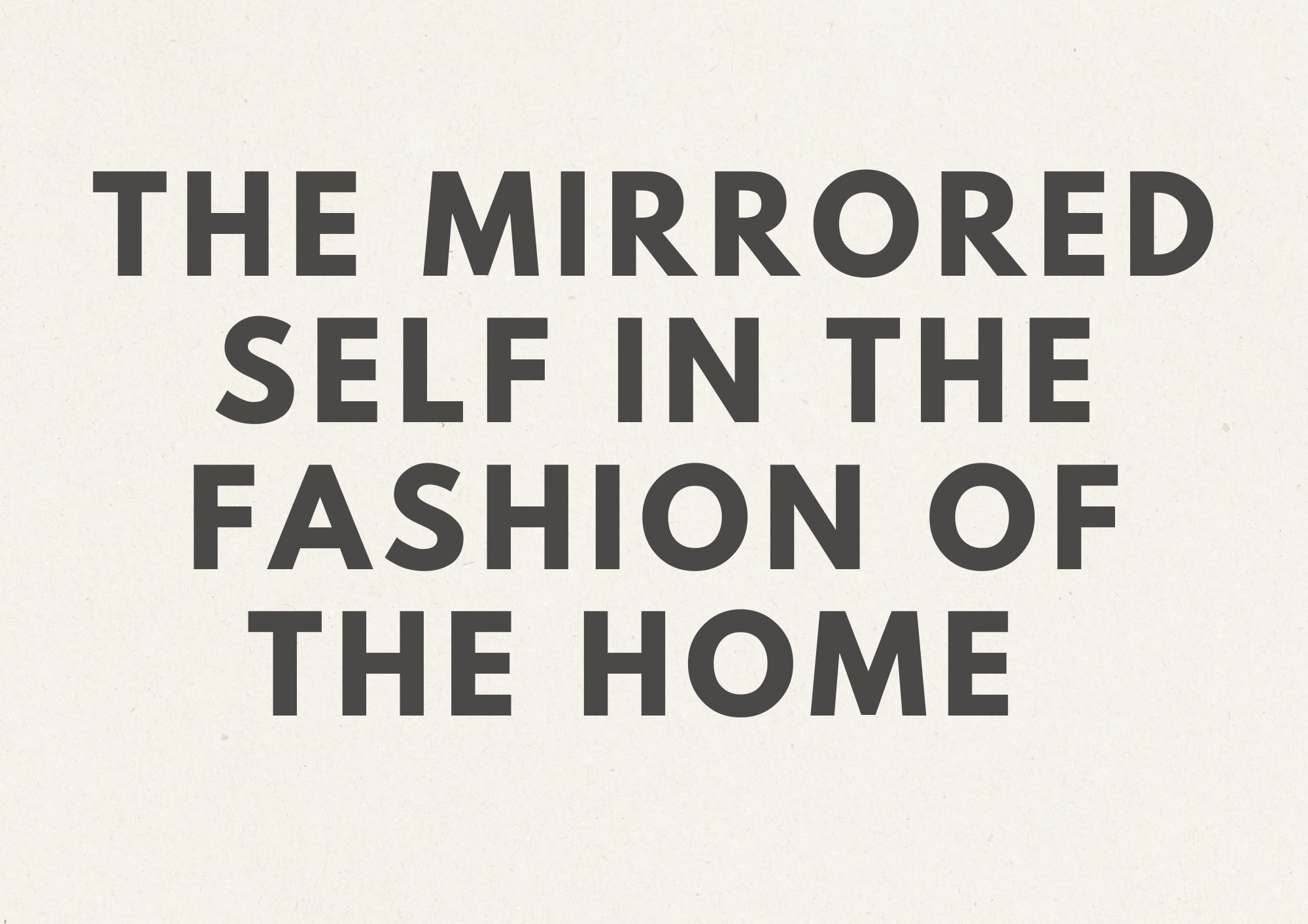 The Mirrored Self in the Fashion of the Home