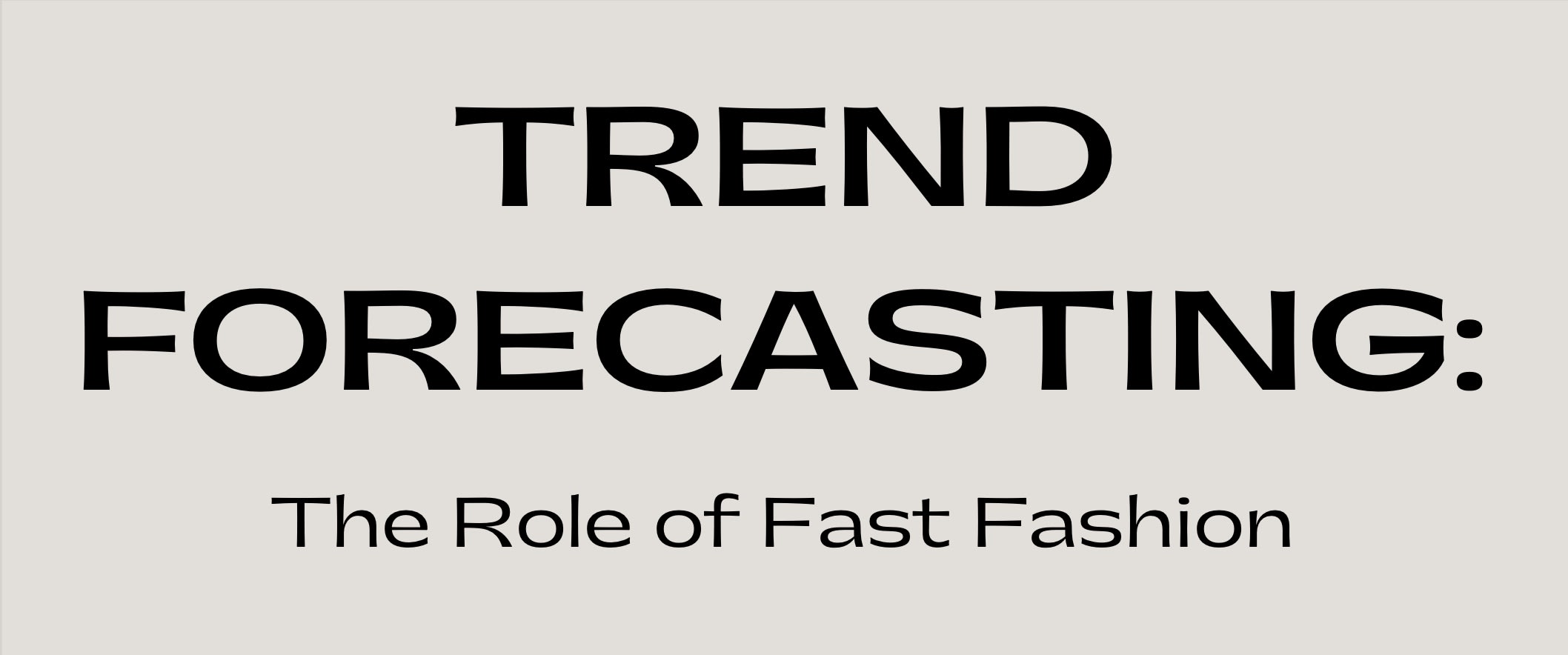 Trend Forecasting: The Role of Fast-Fashion