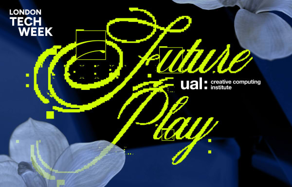 A graphic with a blue background with flowers reads 'London Tech Week, Future Play, UAL: creative computing institute'