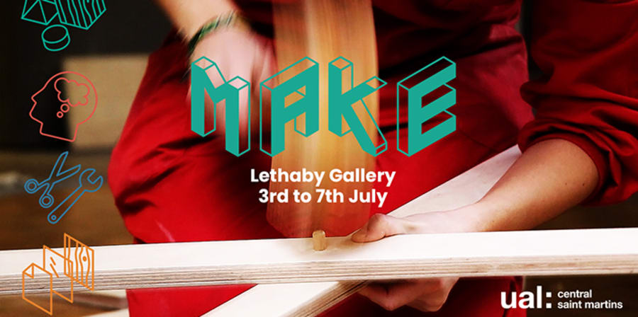 Make, Lethaby Gallery 3-7 July 2018