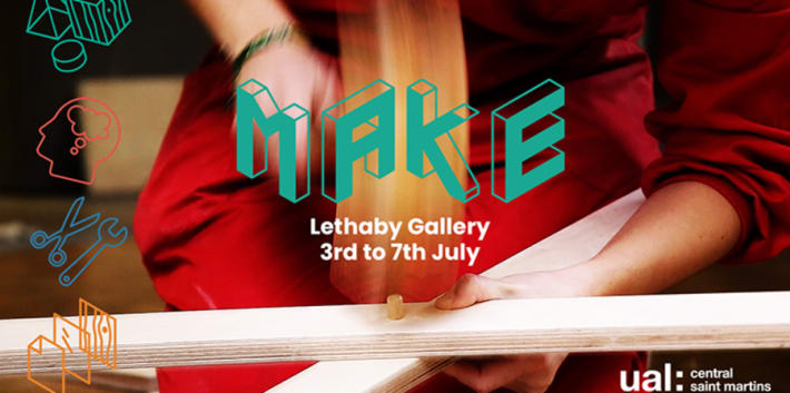 Make, Lethaby Gallery 3-7 July 2018