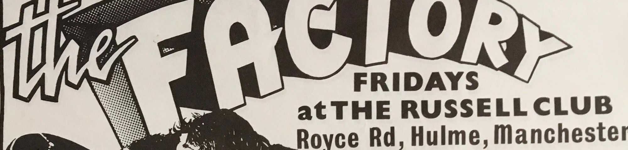 Detail of poster with black text on a light background. Text reads: The Factory, Fridays at The Russell Club, Royce Rd, Hulme, Manchester. For directions see over.