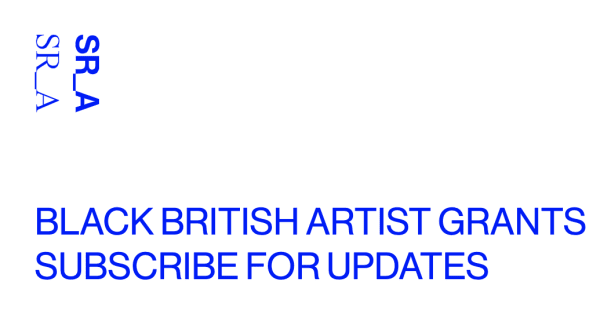 writng that says: BLACK BRITISH ARTIST GRANTS SUBSCRIBE FOR UPDATES
