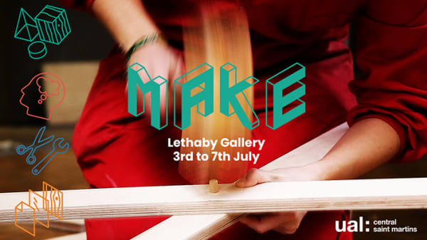 Make, Lethaby Gallery 3-7 July 2018