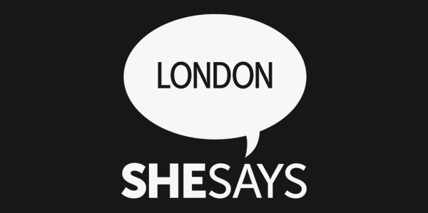 logo that reads SHE SAYS with a speech bubble on top. Inside the bubble the text reads LONDON 