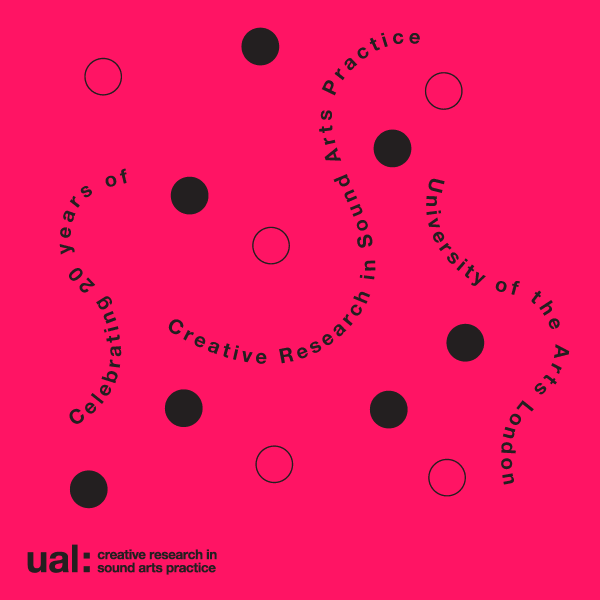 Pink poster with black dots and curved text that reads: celebrating 20 years of Creative Research in Sound Arts Practice, University of the Arts London.