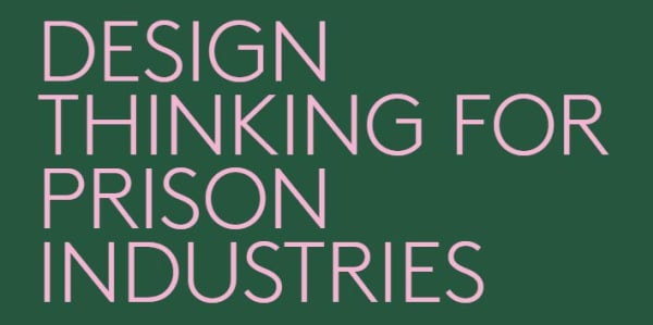 Design Thinking for Prison Industries
