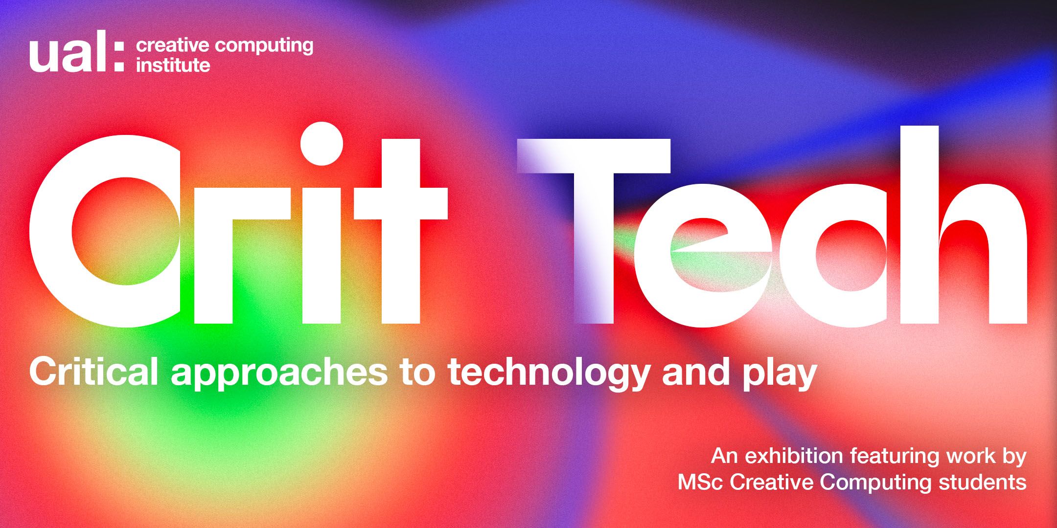 A poster saying 'UAL Creative Computing Institute', Critical approaches to technology and play' 
