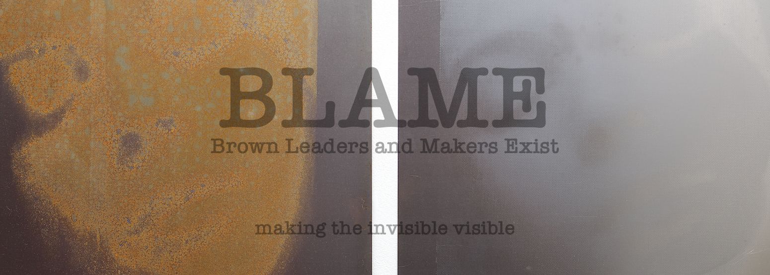 BLAME – Brown Leaders and Makers Exist TEXT