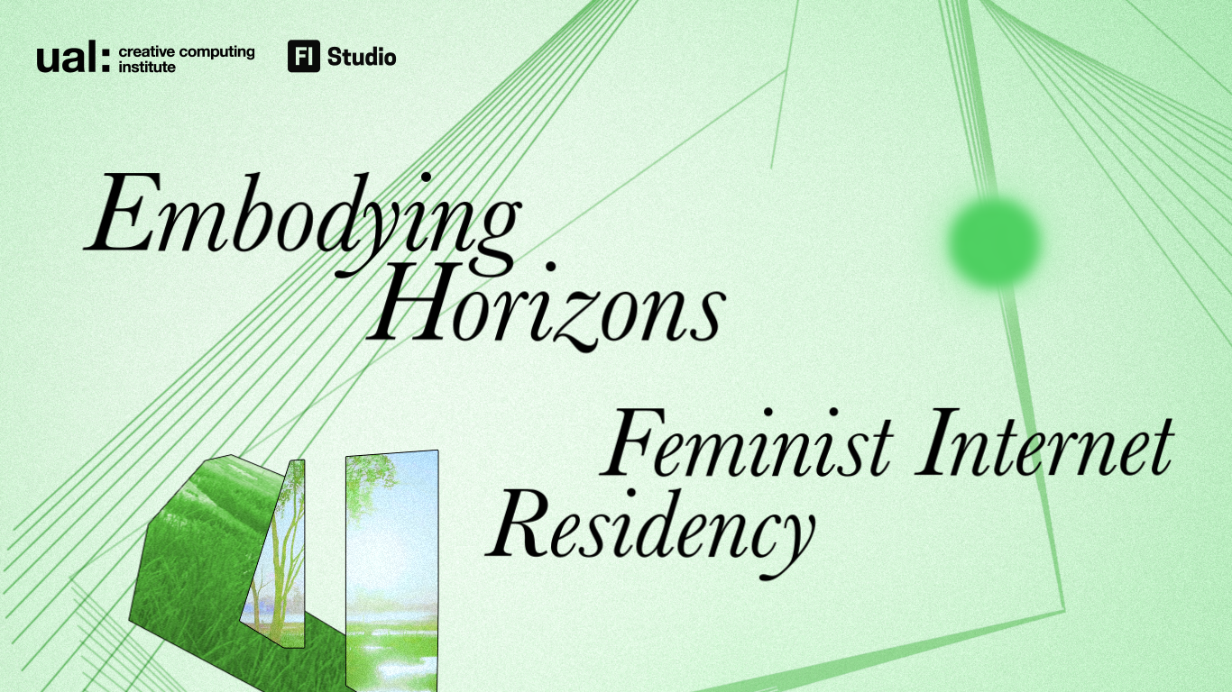 Banner image for the Creative Computing Institute and Feminist Internet's residency. Green background with title Embodying Horizons written on it.