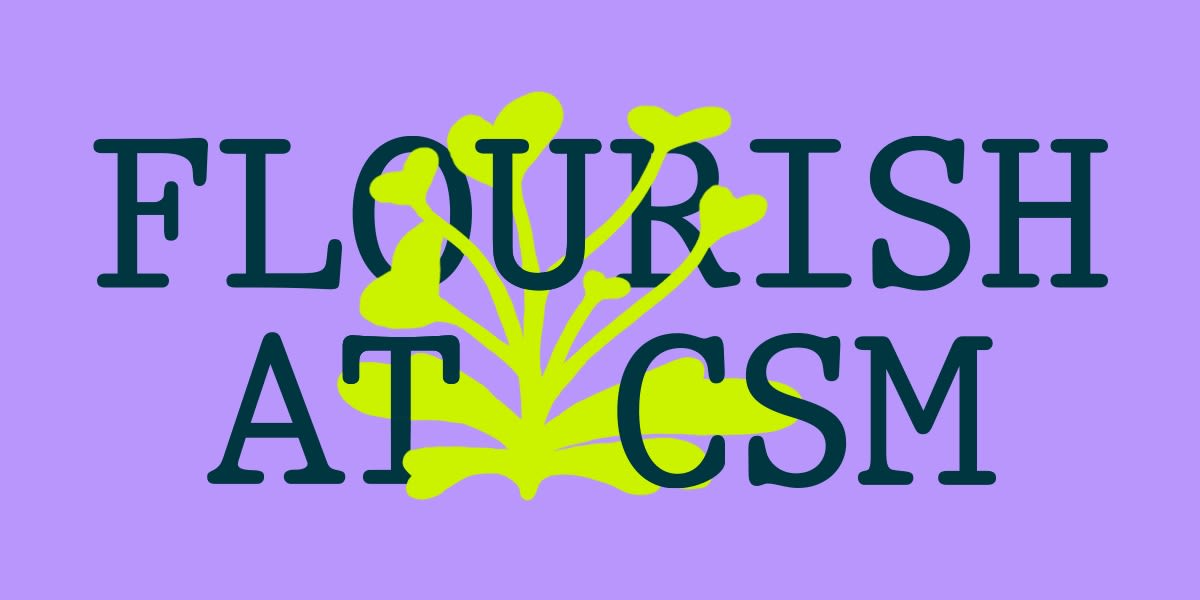 A purple graphic with a green plant illustration woven into the words Flourish at CSM