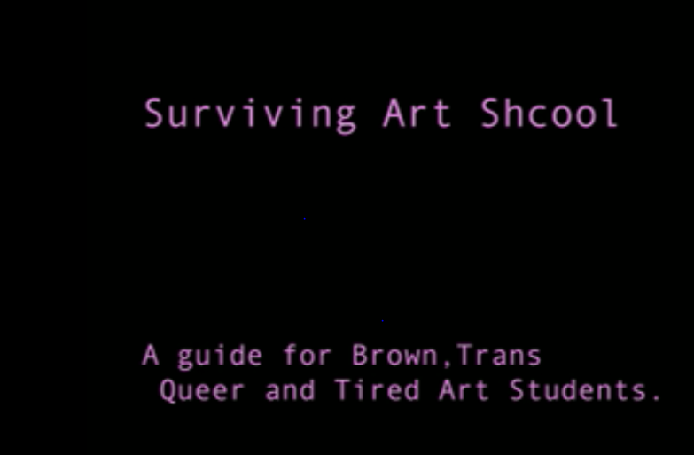 ‘Surviving art School: A guide for Brown, Trans, Queer and Tired Art Students’, Katy Jalili