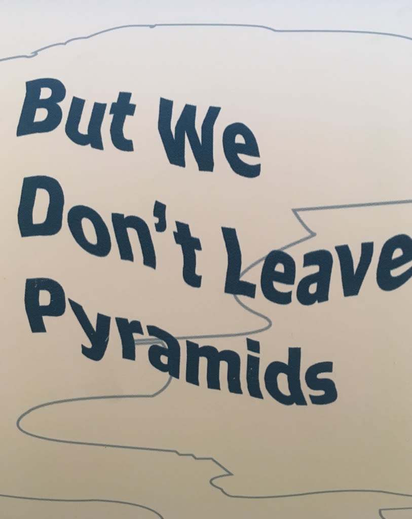 But We Don;t Leave Pyramids